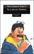 Copertina libro <b>Te li do io i tropici<br></b>(titolo originale o altro titolo: <i>Así es la vida en los pinches Trópicos</i>)