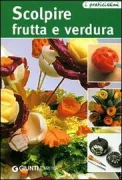 Copertina libro <b>Scolpire frutta e verdura</b>