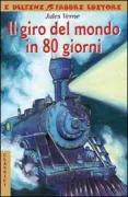 Copertina libro <b>Ilgiro del mondo in 80 giorni<br></b>(titolo originale o altro titolo: <i>Le tour du monde en quatre-vingt jours</i>)