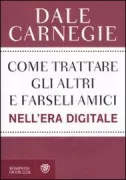 Copertina libro <b>Come trattare gli altri e farseli amici nell'era digitale<br></b>(titolo originale o altro titolo: <i>How to win friends and influence people in the digital age</i>)