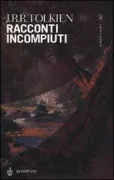 Copertina libro <b>Racconti incompiuti di Numenor e della Terra-di-mezzo<br></b>(titolo originale o altro titolo: <i>Unfinished tales of Númenor and Middle-earth</i>)