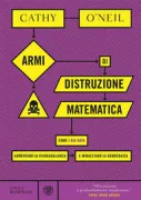 Copertina libro <b>Armi di distruzione matematica<br></b>(titolo originale o altro titolo: <i>Weapons of math destruction</i>)