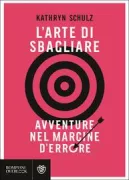 Copertina libro <b>L'arte di sbagliare<br></b>(titolo originale o altro titolo: <i>Being wrong</i>)