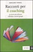 Copertina libro <b>Racconti per il coaching<br></b>(titolo originale o altro titolo: <i>Tales for coaching : using stories and metaphors with individuals & small groups</i>)