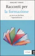 Copertina libro <b>Racconti per la formazione<br></b>(titolo originale o altro titolo: <i>Tales for trainers: using stories and metaphors to facilitate learning</i>)