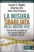 Copertina libro <b>La misura sbagliata delle nostre vite<br></b>(titolo originale o altro titolo: <i>Mismeasuring our lives : why GDP doesn't add up</i>)