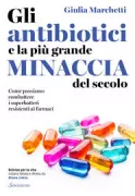 Copertina libro <b>Gli antibiotici e la più grande minaccia del secolo</b>