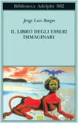 Copertina libro <b>Il libro degli esseri immaginari<br></b>(titolo originale o altro titolo: <i>El libro de los seres imaginarios. -</i>)