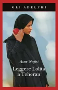 Copertina libro <b>Leggere Lolita a Teheran<br></b>(titolo originale o altro titolo: <i>Reading Lolita in Tehran</i>)
