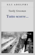 Copertina libro <b>Tutto scorre ..<br></b>(titolo originale o altro titolo: <i>Vse tečet</i>)