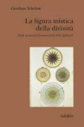 Copertina libro <b>La figura mistica della divinità<br></b>(titolo originale o altro titolo: <i>Von der mystischen Gestalt der Gottheit</i>)