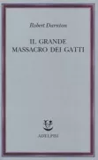 Copertina libro <b>Il grande massacro dei gatti e altri episodi della storia culturale francese<br></b>(titolo originale o altro titolo: <i>The great cat massacre</i>)