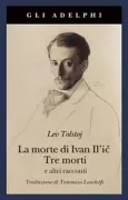 Copertina libro <b>La morte di Ivan Il'ič Tre morti e altri racconti<br></b>(titolo originale o altro titolo: <i>Smertʹ Ivana Ilʹiča</i>)