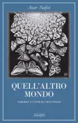 Copertina libro <b>Quell'altro mondo<br></b>(titolo originale o altro titolo: <i>Ān dunyā-yi dīgar</i>)
