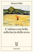 Copertina libro <b>L'ultima cosa bella sulla faccia della Terra<br></b>(titolo originale o altro titolo: <i>The ancient hours</i>)