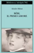 Copertina libro <b>Bébi, il primo amore<br></b>(titolo originale o altro titolo: <i>Bébi, vagy az első szerelem</i>)