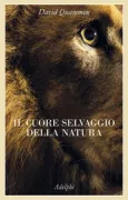 Copertina libro <b>Il cuore selvaggio della natura<br></b>(titolo originale o altro titolo: <i>The heartbeat of the wild</i>)