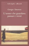 Copertina libro <b>L'uomo che guardava passare i treni</b>