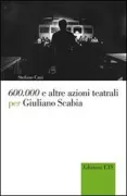 Copertina libro <b>600.000 e altre azioni teatrali per Giuliano Scabia</b>