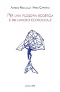 Copertina libro <b>Per una filosofia ecoetica e un lavoro ecosolidale</b>