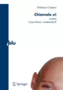 Copertina libro <b>Chiamalo x!, ovvero Cosa fanno i matematici?</b>