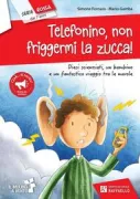 Copertina libro <b>Telefonino, non friggermi la zucca!</b>
