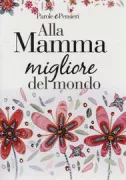 Copertina libro <b>Alla mamma migliore del mondo</b>
