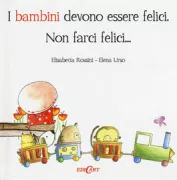 Copertina libro <b>I bambini devono essere felici, non farci felici ..</b>
