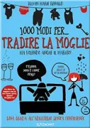 Copertina libro <b>1000 modi per ... tradire la moglie</b>