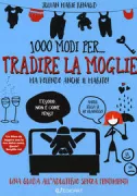 Copertina libro 1000 MODI PER ...3 TRADIRE LA MOGLIE