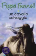 Copertina libro <b>Un cavallo selvaggio<br></b>(titolo originale o altro titolo: <i>Pippa's Pony Tales. Free spirit the mustang</i>)