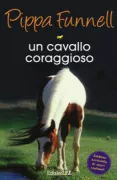 Copertina libro <b>Un cavallo coraggioso<br></b>(titolo originale o altro titolo: <i>Tillys pony tails. Neptune the heroic horse</i>)