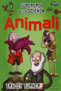 Copertina libro <b>Animali<br></b>(titolo originale o altro titolo: <i>Superheroes of science. Animals</i>)