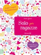 Copertina libro <b>Solo per ragazze<br></b>(titolo originale o altro titolo: <i>The smart girl's guide to growing up</i>)