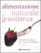 Copertina libro <b>Alimentazione naturale in gravidanza<br></b>(titolo originale o altro titolo: <i>The yummy mummy pregnancy cookbook</i>)