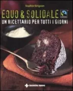Copertina libro <b>Equo & solidale<br></b>(titolo originale o altro titolo: <i>The fairtrade : everyday cookbook</i>)