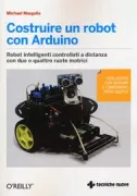 Copertina libro <b>Costruire un robot con Arduino<br></b>(titolo originale o altro titolo: <i>Make an Arduino-Controlled robot</i>)