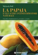 Copertina libro <b>La papaia e gli altri antinfiammatori naturali<br></b>(titolo originale o altro titolo: <i>Warum Papaya kühlt und Zucker heiss macht</i>)