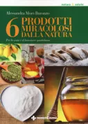 Copertina libro <b>6 prodotti miracolosi dalla natura<br></b>(titolo originale o altro titolo: <i>Les 6 produits miracles</i>)