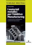 Copertina libro <b>I materiali metallici per l'Additive Manufacturing</b>
