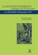 Copertina libro <b>La giustizia criminale a Bologna nel 18. secolo e le riforme di Benedetto 14</b>