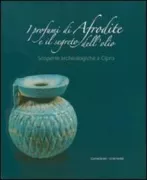 Copertina libro <b>I profumi di Afrodite e il segreto dell'olio: scoperte archeologiche a Cipro</b>