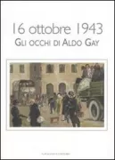 Copertina libro <b>16 ottobre 1943: gli occhi di Aldo Gay</b>
