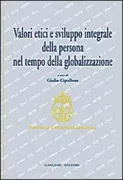 Copertina libro <b>Valori etici e sviluppo integrale della persona nel tempo della globalizzazione</b>