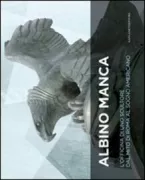Copertina libro <b>Albino Manca: L'officina di uno scultore dal mito di Roma al sogno americano</b>
