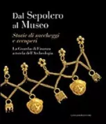 Copertina libro <b>Dal sepolcro al museo: storie di saccheggi e recuperi</b>
