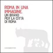 Copertina libro <b>Roma in una immagine: un brand per la città di Roma</b>