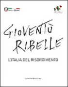 Copertina libro <b>Gioventù ribelle: l'Italia del Risorgimento</b>