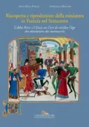 Copertina libro <b>Riscoperta e riproduzione della miniatura in Francia nel Settecento</b>