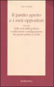 Copertina libro <b>Il partito aperto e i suoi oppositori, ovvero Sulla crisi della politica e sulla morte e trasfigurazione dei partiti politici in Italia</b>